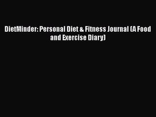 PDF Download DietMinder: Personal Diet & Fitness Journal (A Food and Exercise Diary) Download