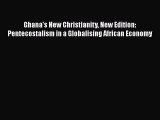 Read Ghana's New Christianity New Edition: Pentecostalism in a Globalising African Economy