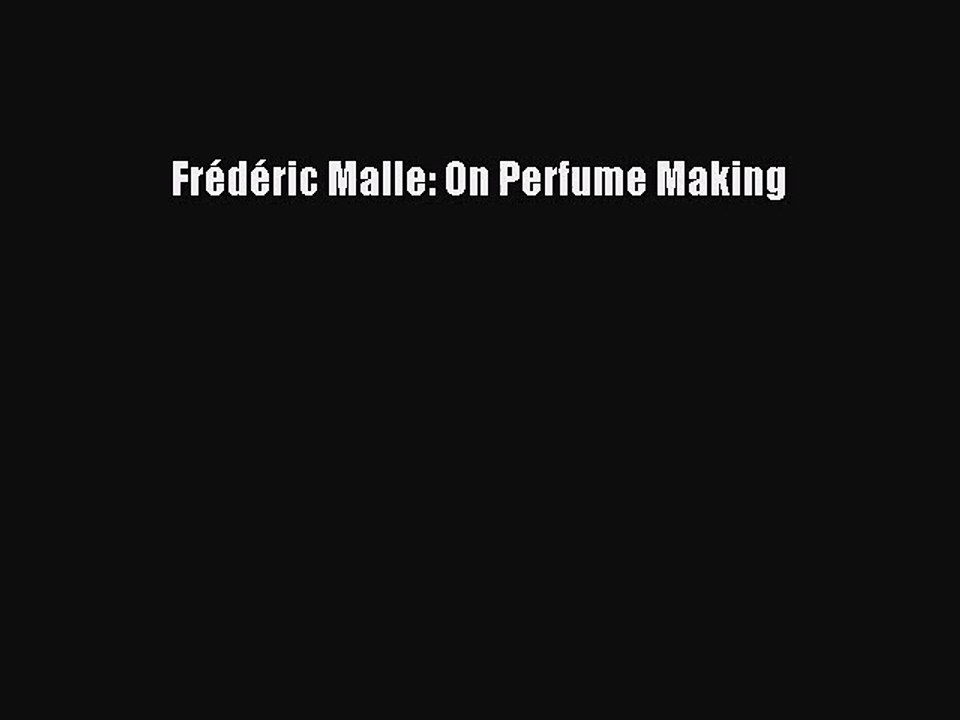 Frédéric Malle: On Perfume Making [PDF Download] Frédéric Malle: On Perfume Making# [Read]