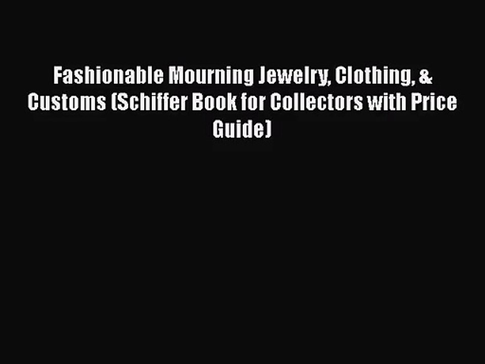 Fashionable Mourning Jewelry Clothing & Customs (Schiffer Book for Collectors with Price Guide)