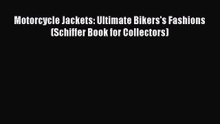 Motorcycle Jackets: Ultimate Bikers's Fashions (Schiffer Book for Collectors) [PDF Download]