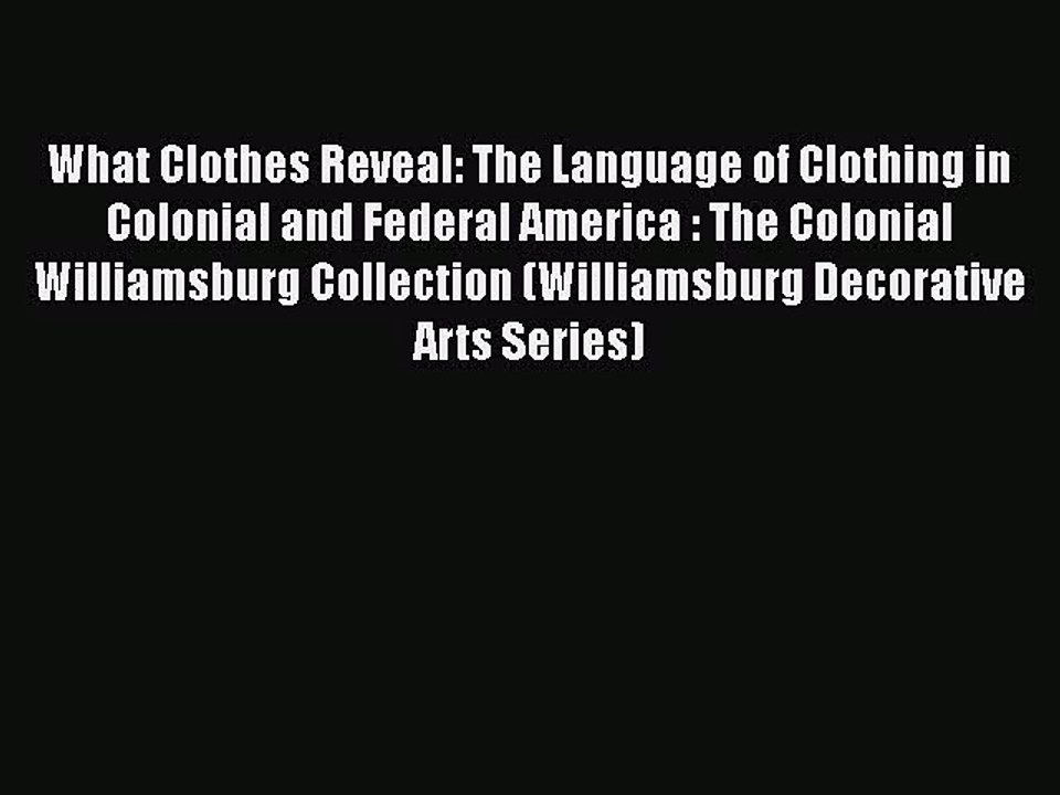 What Clothes Reveal: The Language of Clothing in Colonial and Federal America : The Colonial
