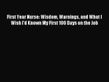 First Year Nurse: Wisdom Warnings and What I Wish I'd Known My First 100 Days on the Job [PDF