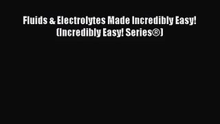 Fluids & Electrolytes Made Incredibly Easy! (Incredibly Easy! Series®) [Read] Online