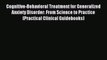 Cognitive-Behavioral Treatment for Generalized Anxiety Disorder: From Science to Practice (Practical