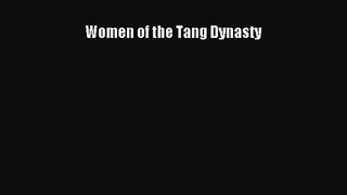Women of the Tang Dynasty [PDF Download] Women of the Tang Dynasty# [Download] Full Ebook