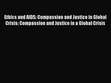 Read Ethics and AIDS: Compassion and Justice in Global Crisis: Compassion and Justice in a