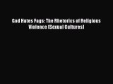 Download God Hates Fags: The Rhetorics of Religious Violence (Sexual Cultures) PDF Online