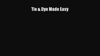 Tie & Dye Made Easy [PDF Download] Tie & Dye Made Easy# [PDF] Online