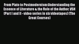 PDF Download From Plato to Postmodernism:Understanding the Essence of Literature & the Role