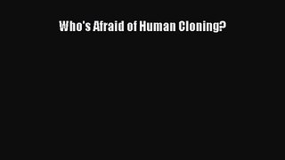 PDF Download Who's Afraid of Human Cloning? PDF Online