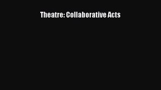 Download Theatre: Collaborative Acts PDF Free