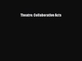 Download Theatre: Collaborative Acts PDF Free