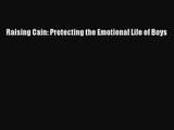 Raising Cain: Protecting the Emotional Life of Boys [Read] Full Ebook