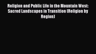 Read Religion and Public Life in the Mountain West: Sacred Landscapes in Transition (Religion