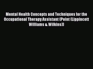 Mental Health Concepts and Techniques for the Occupational Therapy Assistant (Point (Lippincott