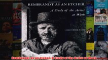 Rembrandt as an Etcher A Study of the Artist at Work