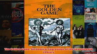 The Golden Game Alchemical Engravings of the Seventeenth Century