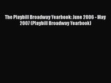 Read The Playbill Broadway Yearbook: June 2006 - May 2007 (Playbill Broadway Yearbook) Ebook