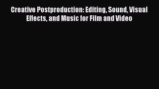 Download Creative Postproduction: Editing Sound Visual Effects and Music for Film and Video