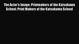 Read The Actor's Image: Printmakers of the Katsukawa School: Print Makers of the Katsukama