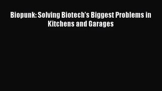PDF Download Biopunk: Solving Biotech's Biggest Problems in Kitchens and Garages PDF Full Ebook