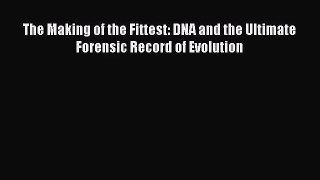 PDF Download The Making of the Fittest: DNA and the Ultimate Forensic Record of Evolution Download