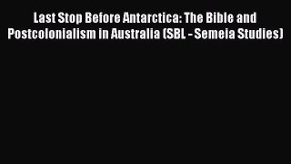 Download Last Stop Before Antarctica: The Bible and Postcolonialism in Australia (SBL - Semeia