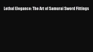 [PDF Download] Lethal Elegance: The Art of Samurai Sword Fittings [PDF] Online