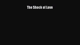 [PDF Download] The Shock of Love [Read] Full Ebook