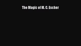 [PDF Download] The Magic of M. C. Escher [PDF] Full Ebook