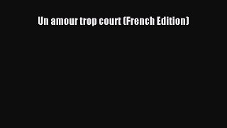 [PDF Download] Un amour trop court (French Edition) [Download] Full Ebook
