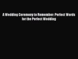[PDF Download] A Wedding Ceremony to Remember: Perfect Words for the Perfect Wedding [PDF]