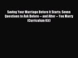 [PDF Download] Saving Your Marriage Before It Starts: Seven Questions to Ask Before -- and