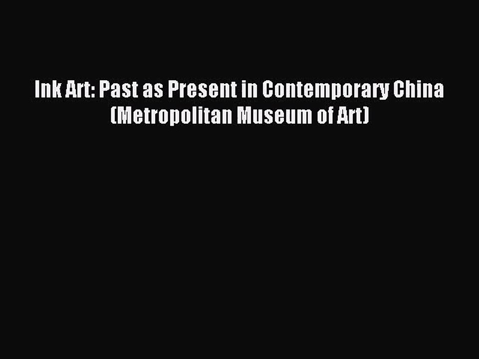 [PDF Download] Ink Art: Past as Present in Contemporary China (Metropolitan Museum of Art)