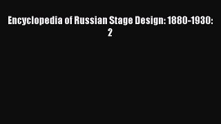 Read Encyclopedia of Russian Stage Design: 1880-1930: 2 Ebook Free