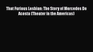 Read That Furious Lesbian: The Story of Mercedes De Acosta (Theater in the Americas) Ebook
