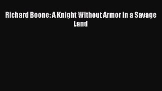 Read Richard Boone: A Knight Without Armor in a Savage Land Ebook Online