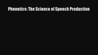 Read Phonetics: The Science of Speech Production Ebook Online