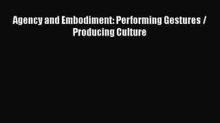 Read Agency and Embodiment: Performing Gestures / Producing Culture PDF Online