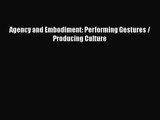 Read Agency and Embodiment: Performing Gestures / Producing Culture PDF Online