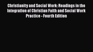 PDF Download Christianity and Social Work: Readings in the Integration of Christian Faith and