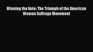 PDF Download Winning the Vote: The Triumph of the American Woman Suffrage Movement Download