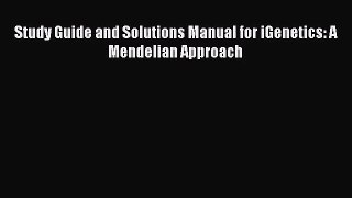 PDF Download Study Guide and Solutions Manual for iGenetics: A Mendelian Approach Download