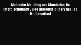 PDF Download Molecular Modeling and Simulation: An Interdisciplinary Guide (Interdisciplinary