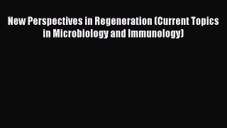 PDF Download New Perspectives in Regeneration (Current Topics in Microbiology and Immunology)