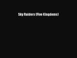 PDF Download Sky Raiders (Five Kingdoms) Download Full Ebook