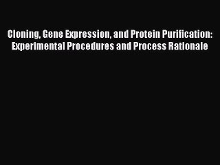 PDF Download Cloning Gene Expression and Protein Purification: Experimental Procedures and