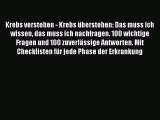 Krebs verstehen - Krebs überstehen: Das muss ich wissen das muss ich nachfragen. 100 wichtige