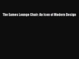 [PDF Download] The Eames Lounge Chair: An Icon of Modern Design [Read] Full Ebook